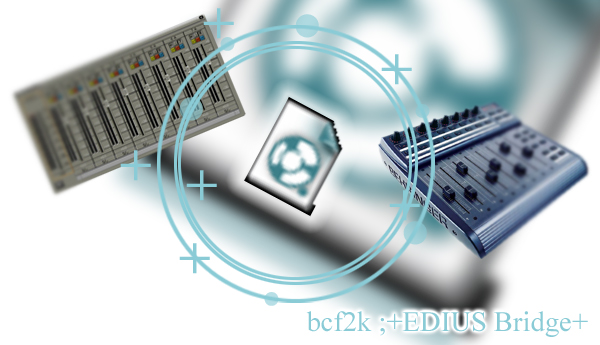 bcf2k ;+EDIUS Bridge+ メイン画像